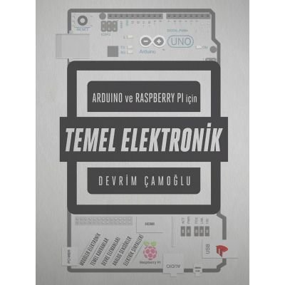Arduino ve Raspberry Pi için Temel Elektronik Kitabı - Devrim Çamoğlu